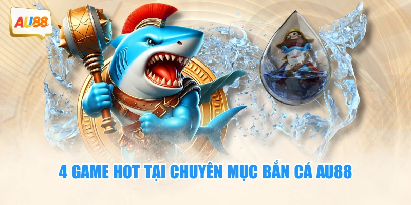 BẮN CÁ 2 4 game hot tại chuyên mục bắn cá AU88