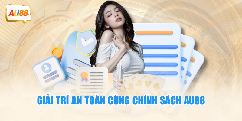 Chơi Có Trách Nhiệm 3 Giải trí an toàn cùng chính sách AU88