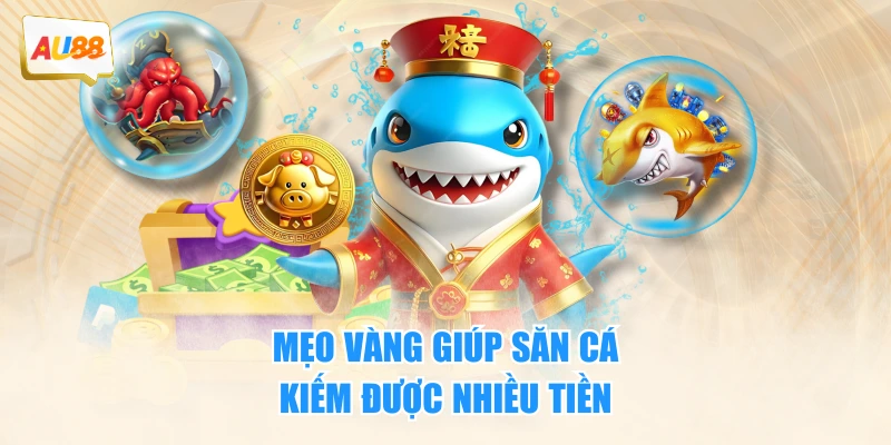 BẮN CÁ 3 Mẹo vàng giúp săn cá kiếm được nhiều tiền